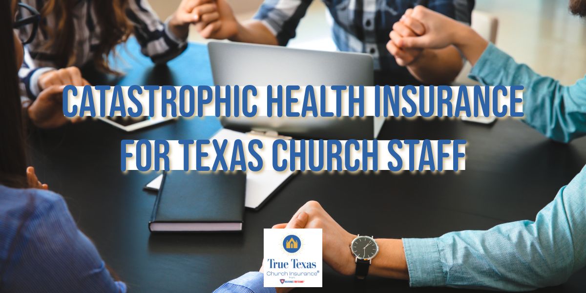 Catastrophic Health Insurance for Texas Church Staff